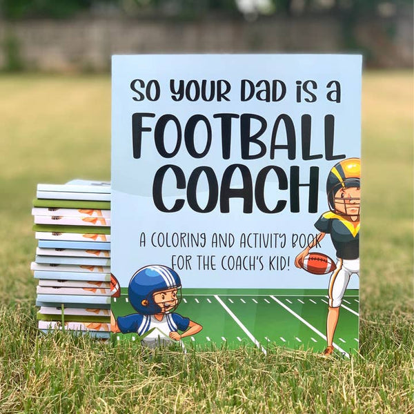 So Your Dad Is A Football Coach: A Coloring and Activity Book
