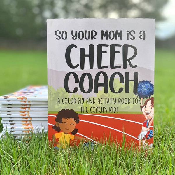So Your Mom Is A Cheer Coach: A Coloring and Activity Book