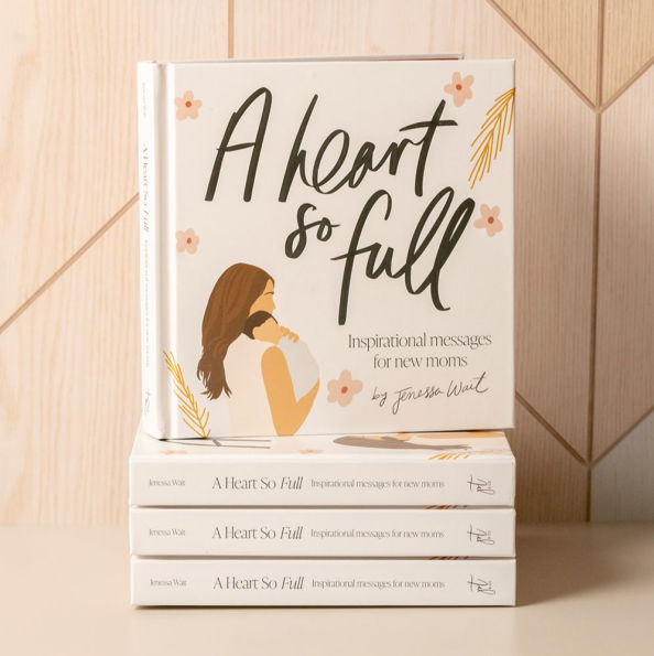A Heart So Full: Inspirational Messages for New Moms