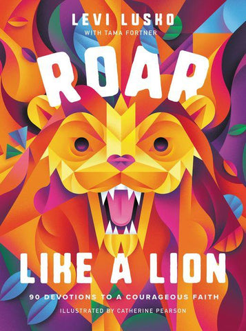 Roar Like a Lion: 90 Devotions to a Courageous Faith